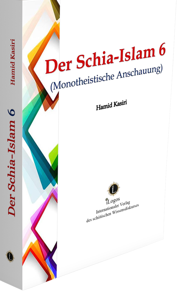 Der Schia-Islam 6 (Monotheistische Anschauung)